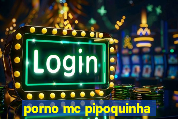 porno mc pipoquinha