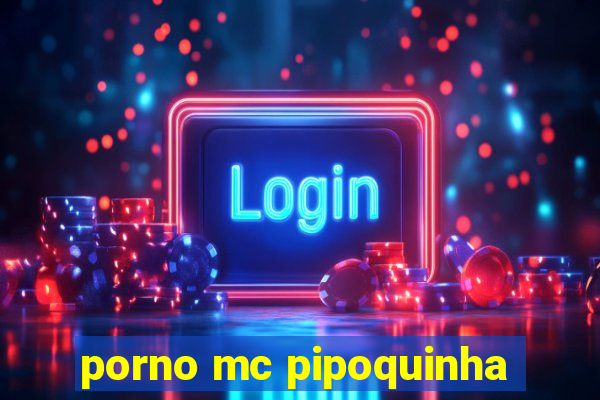 porno mc pipoquinha