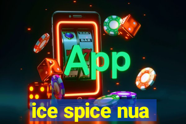 ice spice nua