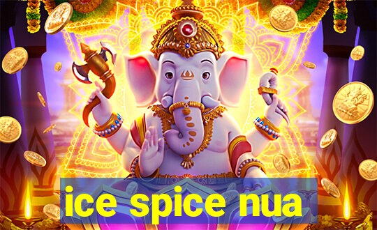 ice spice nua