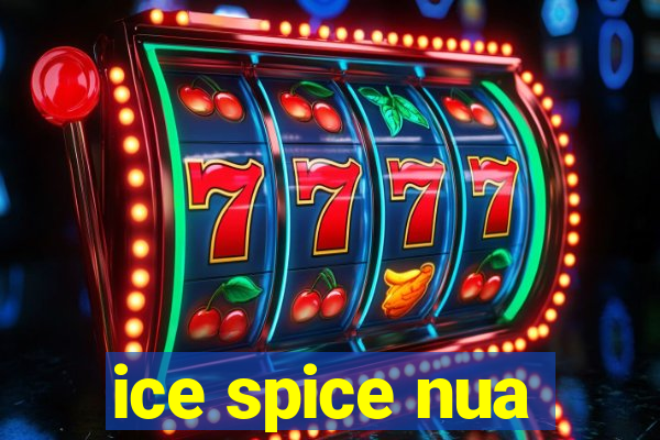 ice spice nua