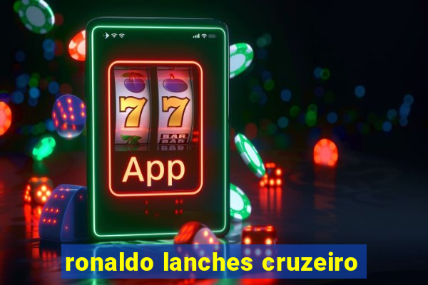 ronaldo lanches cruzeiro