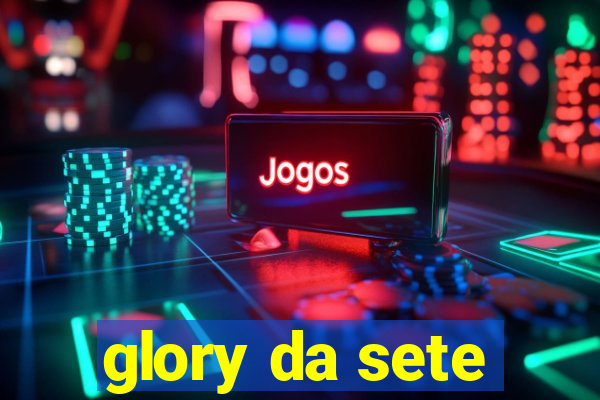 glory da sete