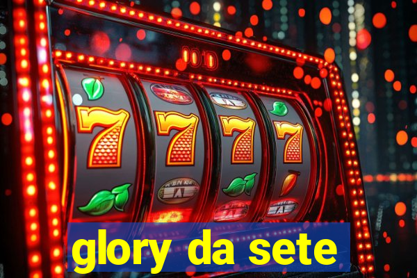 glory da sete