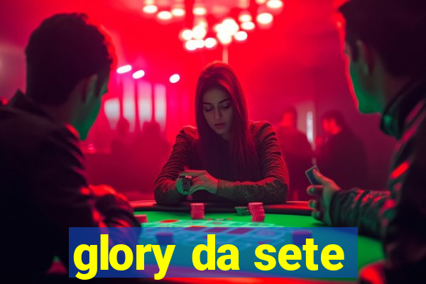 glory da sete