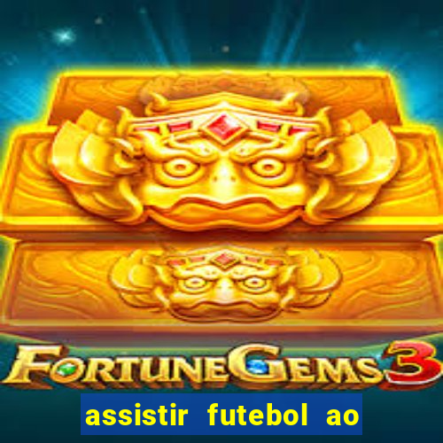 assistir futebol ao vivo multi canais