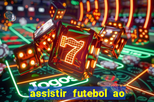 assistir futebol ao vivo multi canais