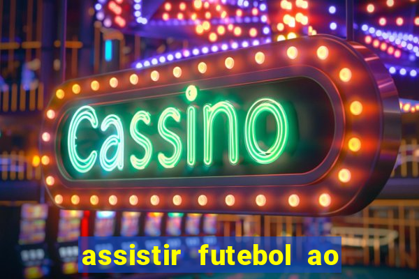 assistir futebol ao vivo multi canais