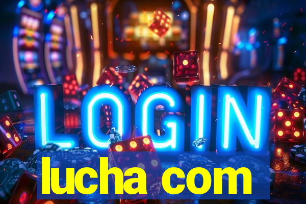 lucha com