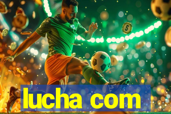 lucha com