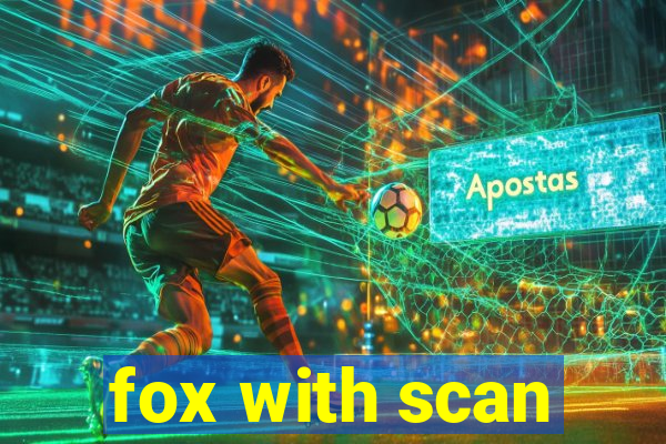 fox with scan