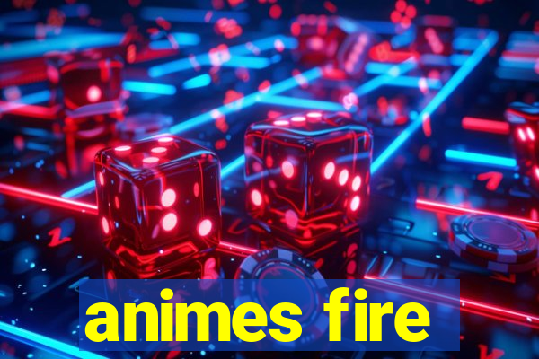 animes fire