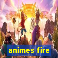 animes fire