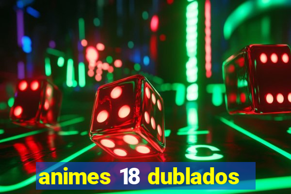 animes 18 dublados