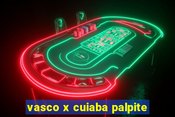 vasco x cuiaba palpite