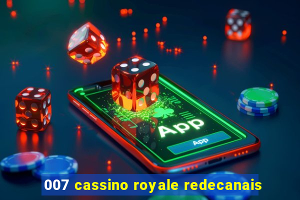 007 cassino royale redecanais