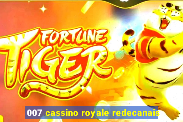 007 cassino royale redecanais