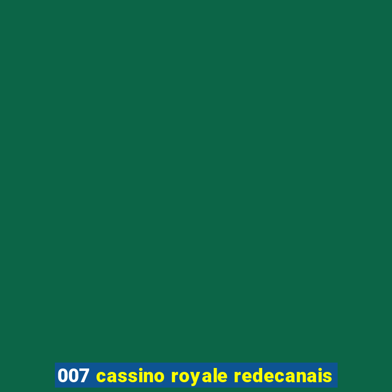 007 cassino royale redecanais