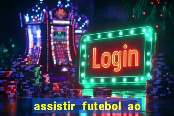 assistir futebol ao vivo multicanais