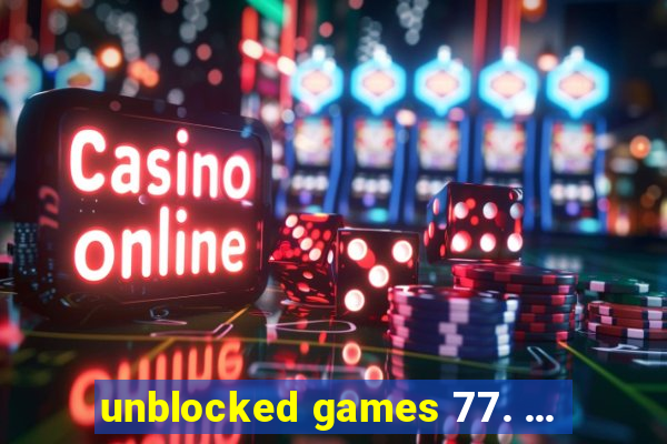 unblocked games 77. ...