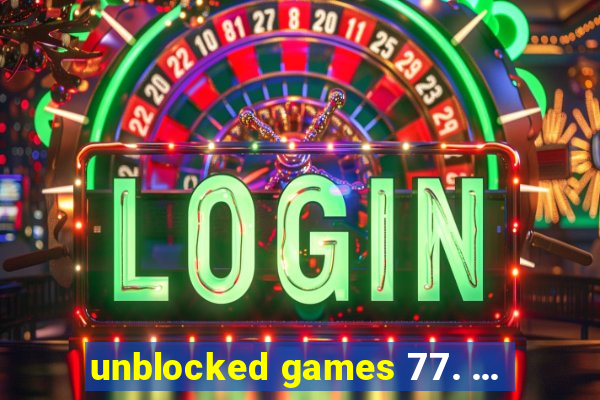 unblocked games 77. ...