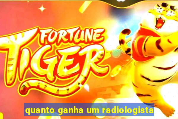 quanto ganha um radiologista