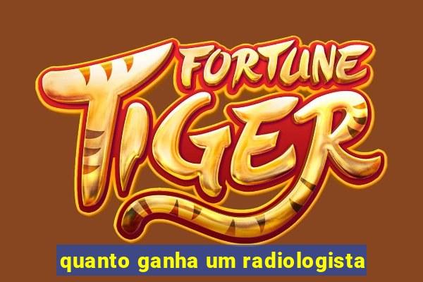 quanto ganha um radiologista