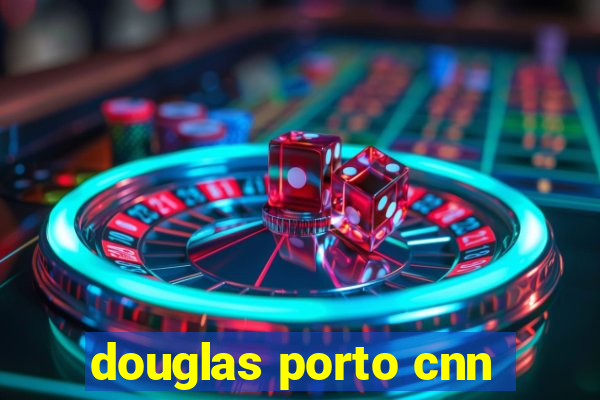 douglas porto cnn