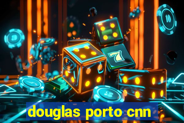 douglas porto cnn