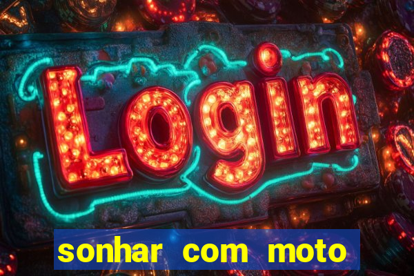 sonhar com moto roubada jogo do bicho