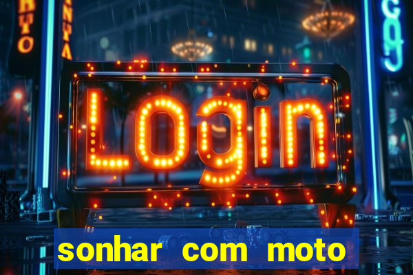 sonhar com moto roubada jogo do bicho