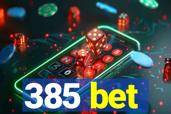 385 bet