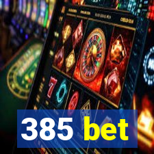 385 bet