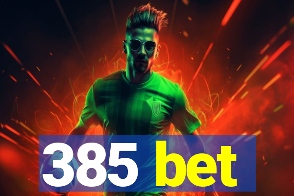 385 bet