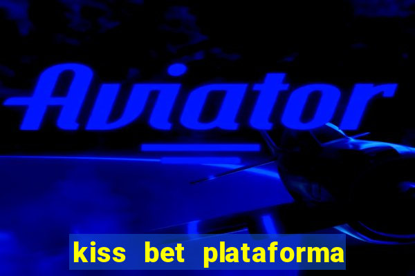 kiss bet plataforma de jogos