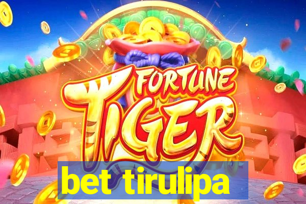 bet tirulipa