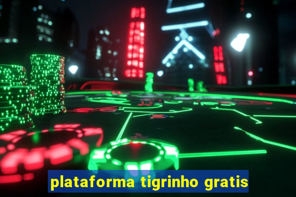 plataforma tigrinho gratis