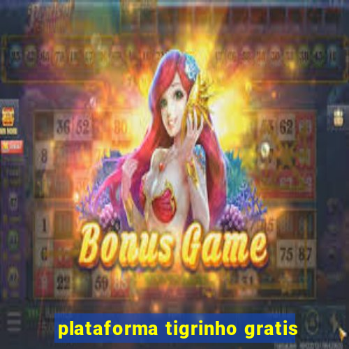 plataforma tigrinho gratis