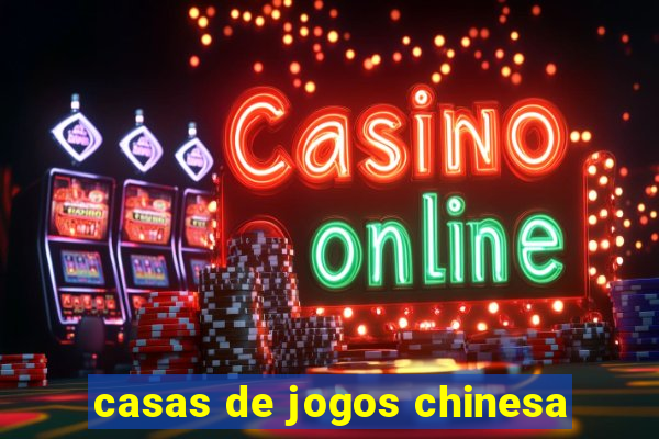 casas de jogos chinesa