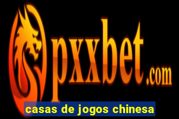 casas de jogos chinesa