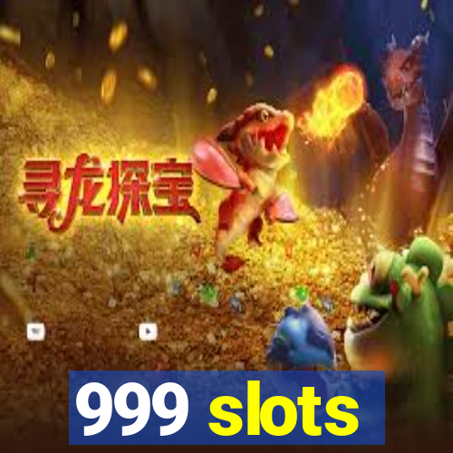 999 slots