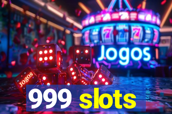 999 slots