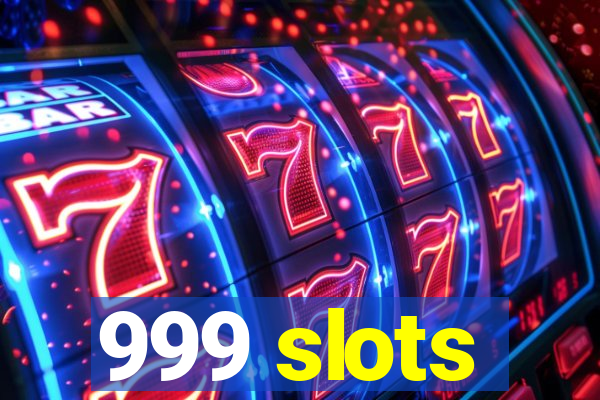 999 slots