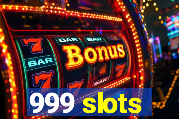 999 slots