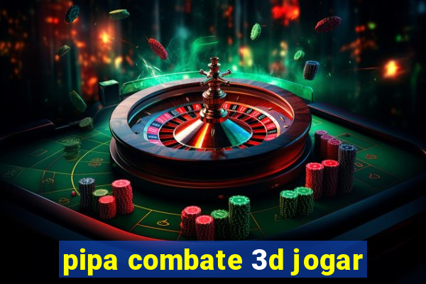 pipa combate 3d jogar