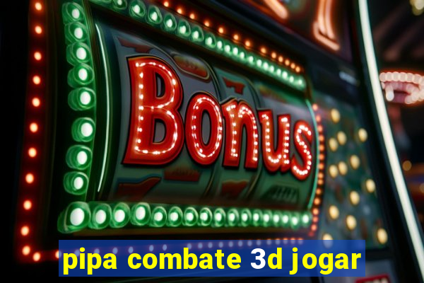 pipa combate 3d jogar