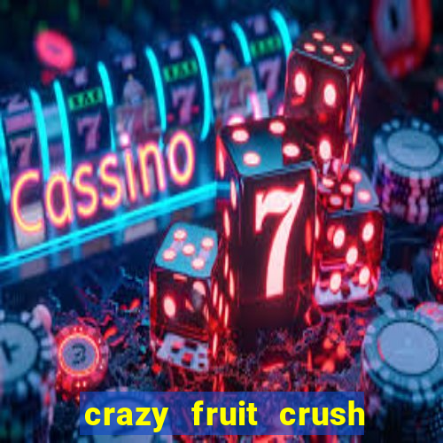 crazy fruit crush ganhar dinheiro