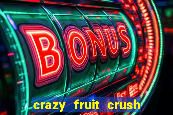 crazy fruit crush ganhar dinheiro