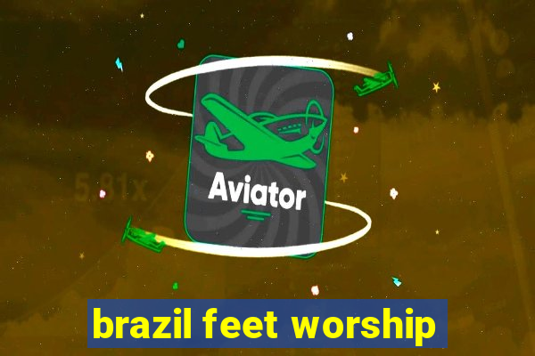 brazil feet worship