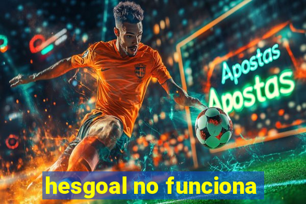 hesgoal no funciona